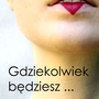 GDZIEKOLWIEK BĘDZIESZ ... - Kup bilet