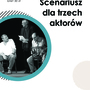 Scenariusz dla trzech aktorów - Kup bilet