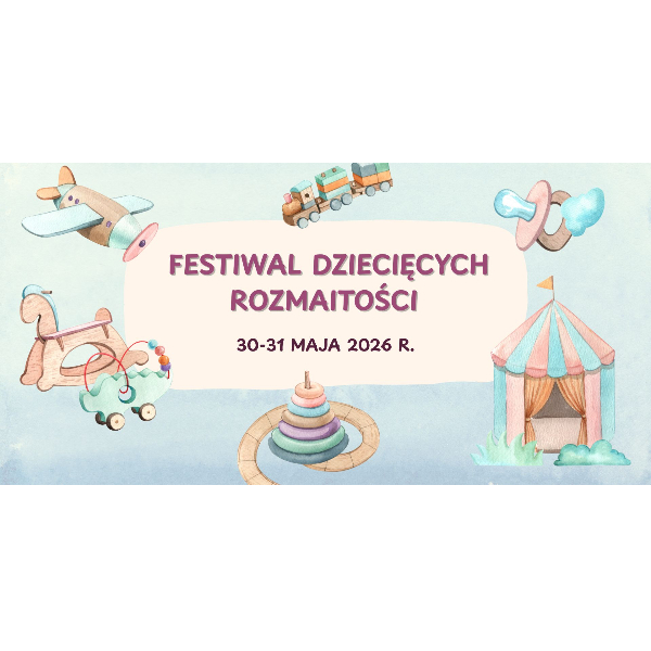 Opłata za plac podczas Fetiwalu Dziecięcych Rozmaitości w dniach 30-31.05.2026 r.