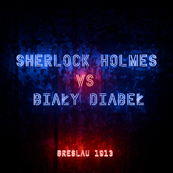 Sherlock Holmes vs Biały Diabeł Breslau 1913